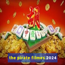 the pirate filmes 2024